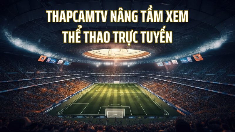 Mục tiêu và định hướng phát triển của Thapcam TV