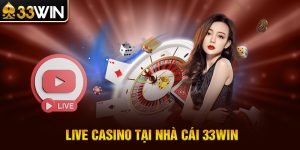 Live Casino 33win - Trải nghiệm cá cược thú vị 